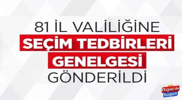 SEÇİM TEDBİRLERİ GENELGESİ GÖNDERİLDİ