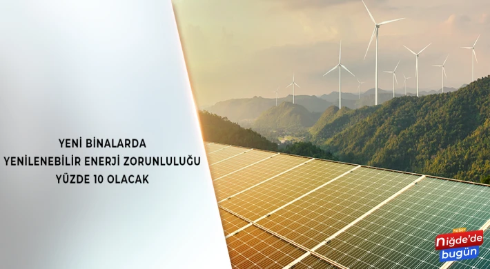 Yeni Binalarda Yenilenebilir Enerji Zorunluluğu Yüzde 10 Olacak