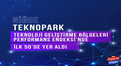 Niğde Teknopark Teknoloji Geliştirme Bölgeleri Performans Endeksi’nde İlk 50’de Yer Aldı