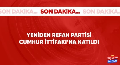 Son Dakika: Yeniden Refah Partisi Cumhur İttifakı'na katıldı