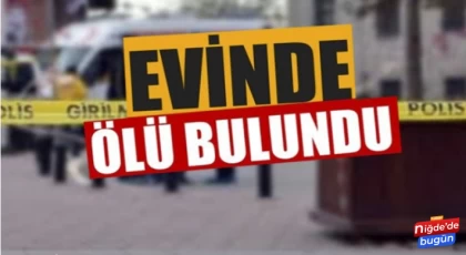 64 yaşındaki adam evinde ölü bulundu