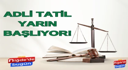 ADLİ TATİL YARIN BAŞLIYOR!