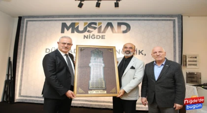 MÜSİAD, Niğde’de önemli bir konuğu ağırladı.